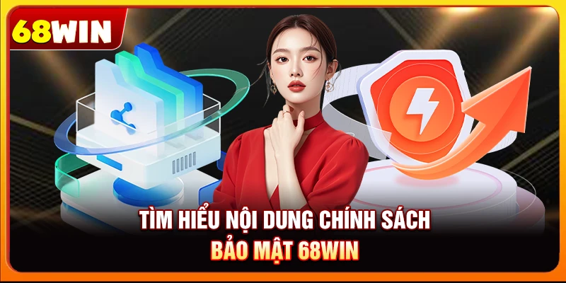 Tìm hiểu nội dung chính sách bảo mật 68win