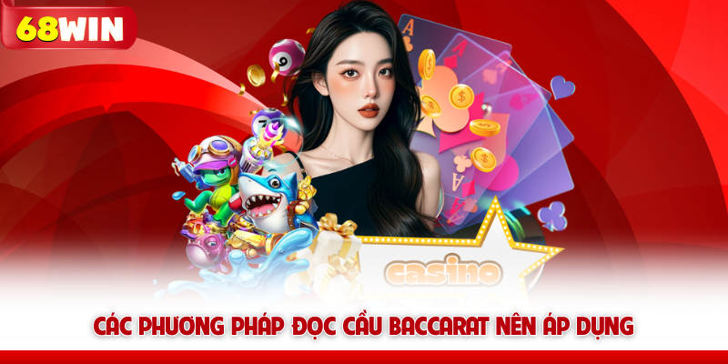 Các phương pháp đọc cầu baccarat 68win nên áp dụng