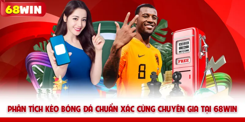 Phân Tích Kèo Bóng Đá Chuẩn Xác Cùng Chuyên Gia Tại 68WIN