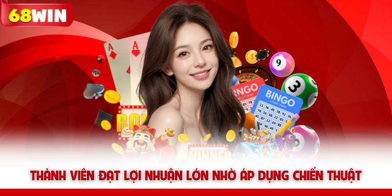 Thành viên đạt lợi nhuận lớn nhờ áp dụng chiến thuật 68win 